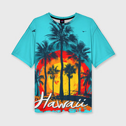 Футболка оверсайз женская Hawaii Солнце, Пальмы, цвет: 3D-принт