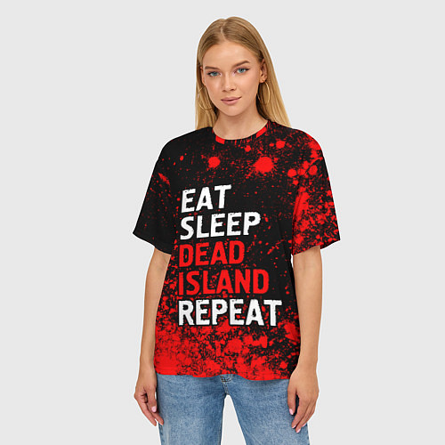 Женская футболка оверсайз Eat Sleep Dead Island Repeat Краска / 3D-принт – фото 3