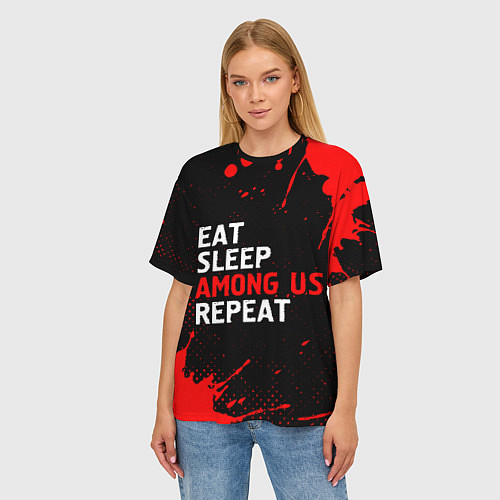 Женская футболка оверсайз Eat Sleep Among Us Repeat Брызги / 3D-принт – фото 3