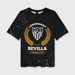 Футболка оверсайз женская Лого Sevilla и надпись Legendary Football Club на, цвет: 3D-принт