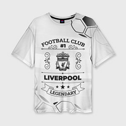 Футболка оверсайз женская Liverpool Football Club Number 1 Legendary, цвет: 3D-принт