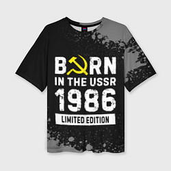 Футболка оверсайз женская Born In The USSR 1986 year Limited Edition, цвет: 3D-принт
