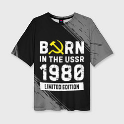Футболка оверсайз женская Born In The USSR 1980 year Limited Edition, цвет: 3D-принт