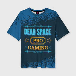 Футболка оверсайз женская Игра Dead Space: PRO Gaming, цвет: 3D-принт