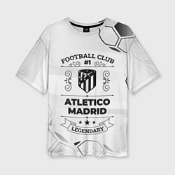 Футболка оверсайз женская Atletico Madrid Football Club Number 1 Legendary, цвет: 3D-принт