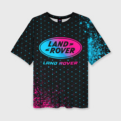 Футболка оверсайз женская Land Rover - neon gradient, цвет: 3D-принт