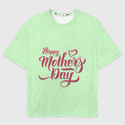 Женская футболка оверсайз Happy Mothers Day - надпись