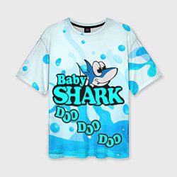 Футболка оверсайз женская Baby Shark Doo-Doo-Doo, цвет: 3D-принт