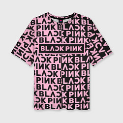 Футболка оверсайз женская Blackpink - pink text, цвет: 3D-принт