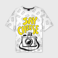 Футболка оверсайз женская Say cheese, цвет: 3D-принт