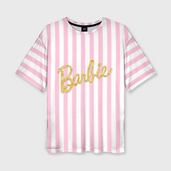 Футболка оверсайз женская Barbie - золотая надпись и бело-розовые полосы, цвет: 3D-принт