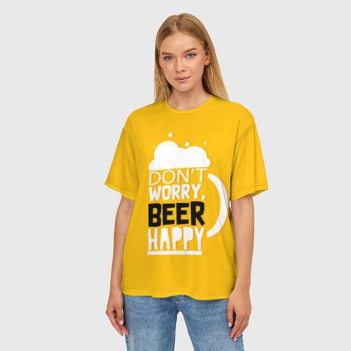 Женская футболка оверсайз Dont worry - beer happy / 3D-принт – фото 3