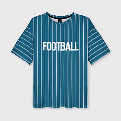 Футболка оверсайз женская Синий с белым полосатый узор с надписью футбол, цвет: 3D-принт