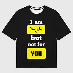 Футболка оверсайз женская Я не для тебя, цвет: 3D-принт