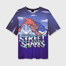 Футболка оверсайз женская Street sharks - Городские Уличные Акулы, цвет: 3D-принт