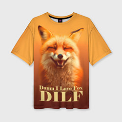 Футболка оверсайз женская DILF - Damn I love foxes, цвет: 3D-принт