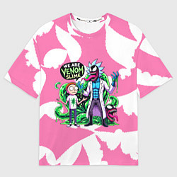 Футболка оверсайз женская Рик-Веном и Морти - ядовитая слизь, цвет: 3D-принт