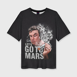 Футболка оверсайз женская Илон Маск - Lets go to Mars, цвет: 3D-принт