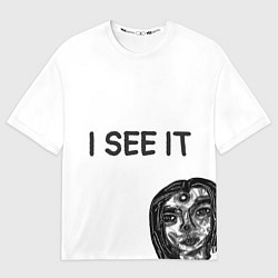 Футболка оверсайз женская I See it - для тех, кто давно уже всё понял, цвет: 3D-принт