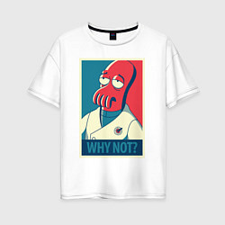 Футболка оверсайз женская Zoidberg: Why not?, цвет: белый