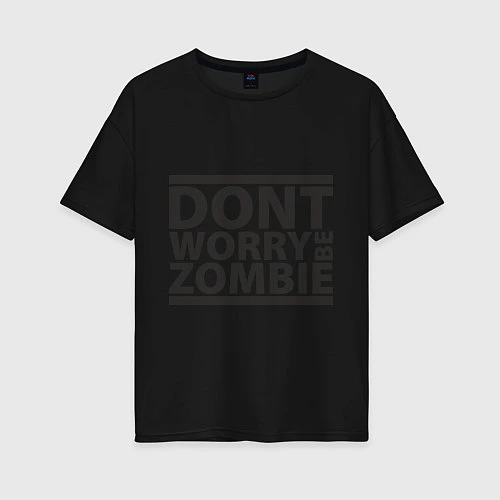 Женская футболка оверсайз Dont worry be zombie / Черный – фото 1