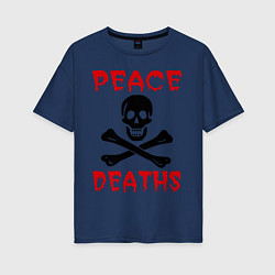 Футболка оверсайз женская Peace deaths или просто пи!!!дец, цвет: тёмно-синий