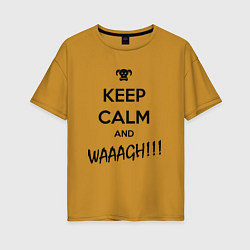 Футболка оверсайз женская Keep Calm & WAAAGH, цвет: горчичный