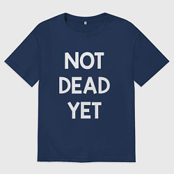 Футболка оверсайз женская Not dead yet, цвет: тёмно-синий