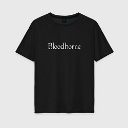 Футболка оверсайз женская Bloodborne, цвет: черный