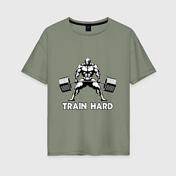 Футболка оверсайз женская Train hard тренируйся усердно, цвет: авокадо