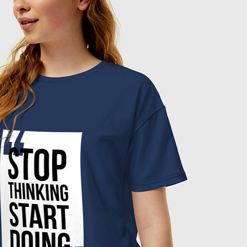 Женская футболка оверсайз Stop Thinking - Start Doing / Тёмно-синий – фото 3