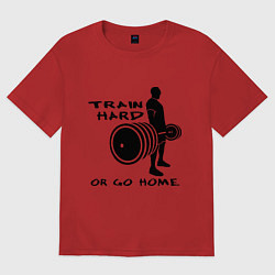 Футболка оверсайз женская Train hard or go home, цвет: красный