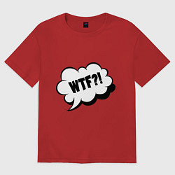 Футболка оверсайз женская WTF What The Fuck?, цвет: красный