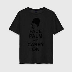 Футболка оверсайз женская Face palm and carry on, цвет: черный