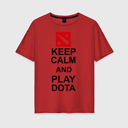 Футболка оверсайз женская Keep Calm & Play Dota, цвет: красный