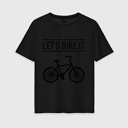 Футболка оверсайз женская Lets bike it, цвет: черный