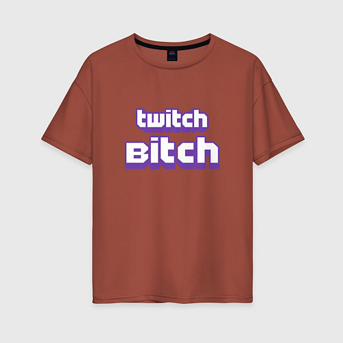 Женская футболка оверсайз Twitch Bitch / Кирпичный – фото 1