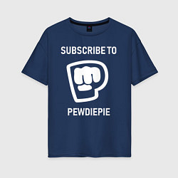 Футболка оверсайз женская Subscribe to PewDiePie, цвет: тёмно-синий