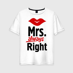 Футболка оверсайз женская Mrs. always right, цвет: белый