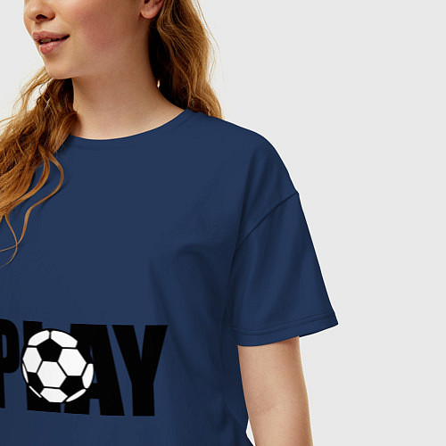 Женская футболка оверсайз Play Football / Тёмно-синий – фото 3