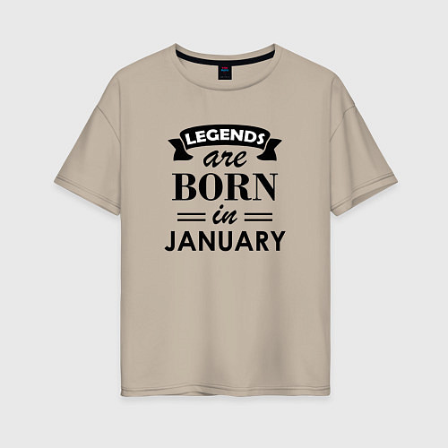 Женская футболка оверсайз Legends are born in january / Миндальный – фото 1