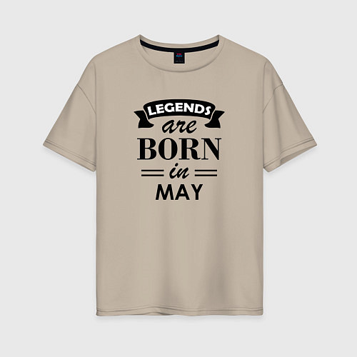 Женская футболка оверсайз Legends are born in May / Миндальный – фото 1
