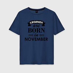 Футболка оверсайз женская Legends are born in November, цвет: тёмно-синий