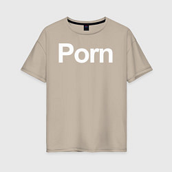 Футболка оверсайз женская Porn, цвет: миндальный