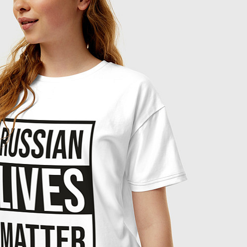 Женская футболка оверсайз RUSSIAN LIVES MATTER / Белый – фото 3