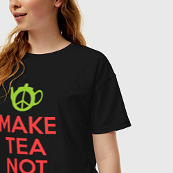 Футболка оверсайз женская Make tea not war, цвет: черный — фото 2