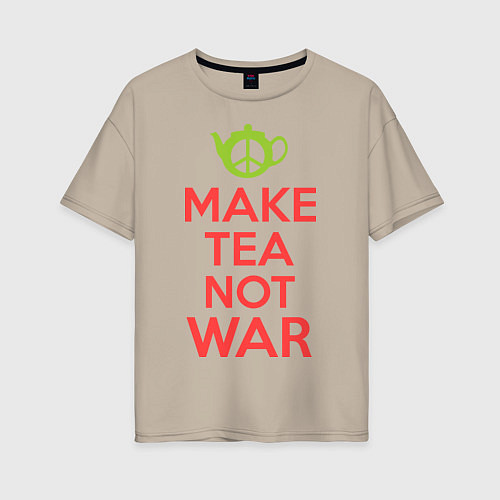 Женская футболка оверсайз Make tea not war / Миндальный – фото 1