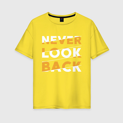 Женская футболка оверсайз Never look back / Желтый – фото 1