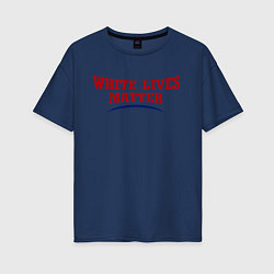 Футболка оверсайз женская White lives matters, цвет: тёмно-синий