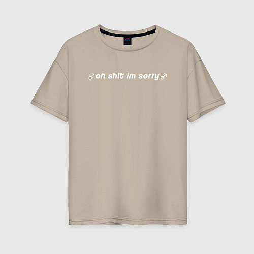 Женская футболка оверсайз OH SHIT IM SORRY / Миндальный – фото 1